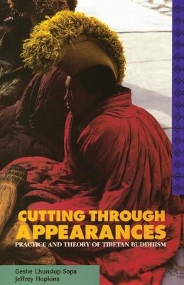 Cutting Through Appearances: Practice and Theory of Tibetan Buddhism - Geshe Lhundub Sopa,Jeffrey Hopkins - cover