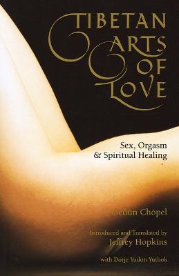 Tibetan Arts of Love: Sex, Orgasm, and Spiritual Healing - Gedun Chopel - cover