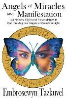 Angels of Miracles and Manifestation: 144 Names, Sigils and Stewardships to Call the Magickal Angels of Celestine Light - Embrosewyn Tazkuvel - cover