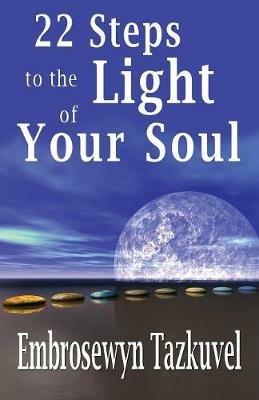 22 Steps to the Light of Your Soul - Embrosewyn Tazkuvel - cover