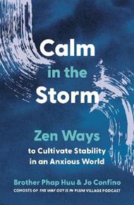 Calm in the Storm: Zen Ways to Cultivate Stability in an Anxious World