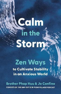 Calm in the Storm: Zen Ways to Cultivate Stability in an Anxious World - Brother Phap Huu,Jo Confino - cover