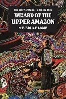 Wizard of the Upper Amazon: The Story of Manuel Ccrdova-Rios