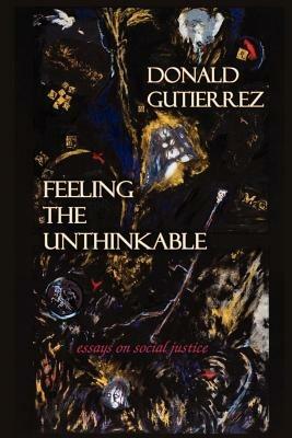 Feeling the Unthinkable: Essays on Social Justice - Donald Gutierrez - cover