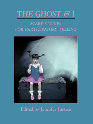 The Ghost & I: Scary Stories for Paticipatory Telling - cover