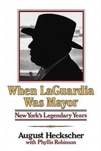 When Laguardia Was Mayor: New York's Legendary Years - August Heckscher - cover