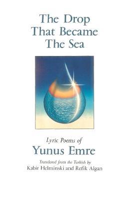 The Drop That Became the Sea: Lyric Poems - Kabir Helminski - cover