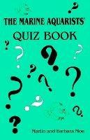 The Marine Aquarists' Quiz Book - Barbara Moe,Martin A. Moe - cover