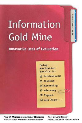 Information Gold Mine: Innovative Uses of Evaluation - Paul W. Mattessich,Shelly Hendricks,Ross VeLure Roholt - cover