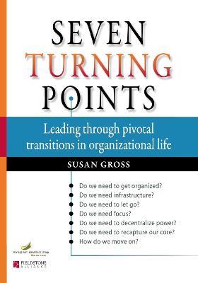 Seven Turning Points: Leading Through Pivotal Transitions in Organizational Life - Susan Gross - cover