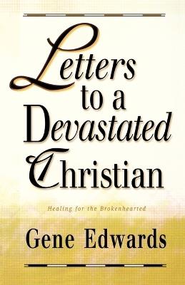 Letters to a Devastated Christian: Healing for the Brokenhearted - Gene Edwards - cover