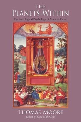 The Planets Within: The Astrological Psychology of Marsilio Ficino - Thomas Moore - cover