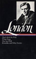 Jack London: Novels and Stories (LOA #6): The Call of the Wild / White Fang / The Sea-Wolf / Klondike and other stories