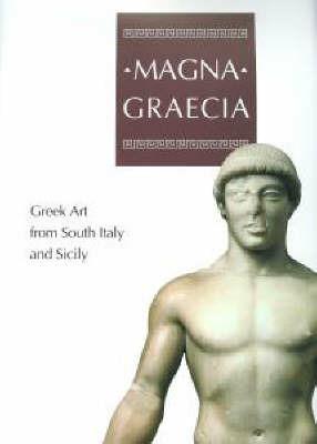 Magne Graecia: Greek Art from Southern Italy and Sicily - Michael Bennet,etc.,et al - cover