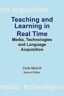 Teaching and Learning in Real Time - Carla Meskill - cover
