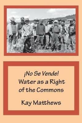 !No Se Vende! Water as a Right of the Commons - Kay Matthews - cover