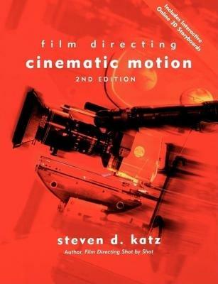 Film Directing Cinematic Motion: A Workshop for Staging Scenes - Steven D. Katz - cover