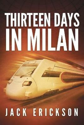 Thirteen Days in Milan - Jack Erickson - cover
