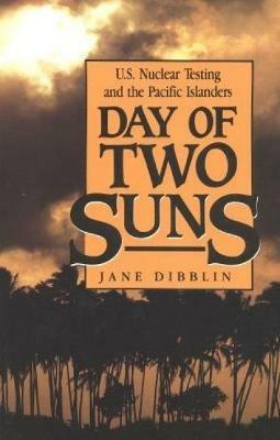 Day of Two Suns: U.S. Nuclear Testing and the Pacific Islanders - Jane Dibblin - cover