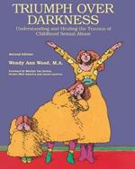 Triumph Over Darkness: Understanding and Healing the Trauma of Childhood Sexual Abuse
