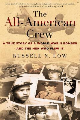 All-American Crew: A True Story of a World War II Bomber and the Men Who Flew It - Russell N Low - cover