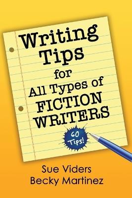 Writing Tips for All Types of Fiction Writers: 60 Tips - Sue Viders,Becky Martinez - cover