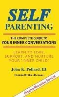SELF-Parenting: The Complete Guide to Your Inner Conversations - John K Pollard - cover