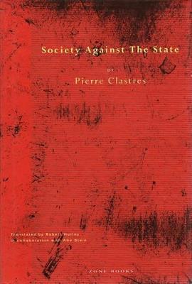 Society Against the State – Essays in Political Anthropology - Pierre Clastres,Robert Hurley,Abe Stein - cover