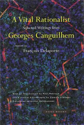 A Vital Rationalist: Selected Writings from Georges Canguilhem - Georges Canguilhem - cover