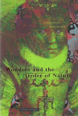 Wonders and the Order of Nature, 1150–1750 - Lorraine Daston,Katharine Park - cover