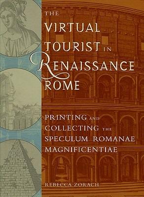 The Virtual Tourist in Renaissance Rome: Printing and Collecting the Speculum Romanae Magnificentiae - cover