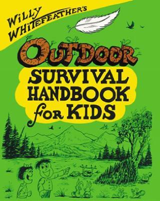 Willy Whitefeather's Outdoor Survival Handbook for Kids - Willy Whitefeather - cover