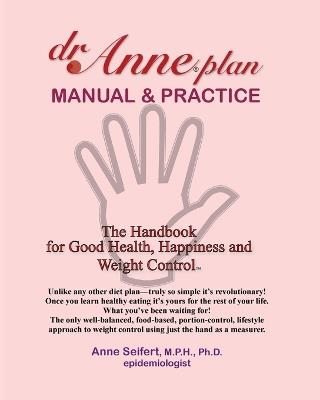 dr.Anne plan MANUAL & PRACTICE: The Handbook for Good Health, Happiness and Weight Control - Anne Seifert - cover