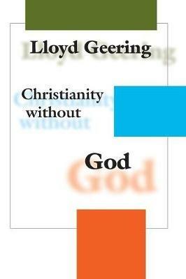 Christianity without God - Lloyd George Geering - cover