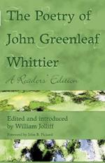 The Poetry of John Greenleaf Whittier: A Readers' Edition