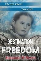 Destination Freedom: Escape from Tyranny - Susanne M Reyto - cover