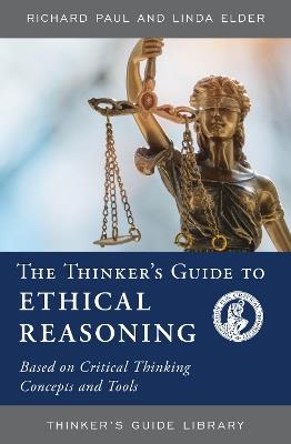 The Thinker's Guide to Ethical Reasoning: Based on Critical Thinking Concepts & Tools - Richard Paul,Linda Elder - cover