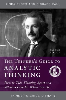 The Thinker's Guide to Analytic Thinking: How to Take Thinking Apart and What to Look for When You Do - Linda Elder,Richard Paul - cover