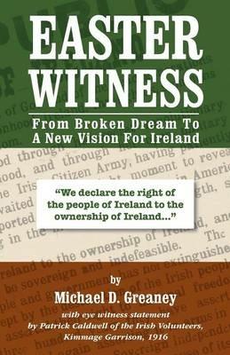 Easter Witness: From Broken Dream to a New Vision for Ireland - Michael D Greaney - cover