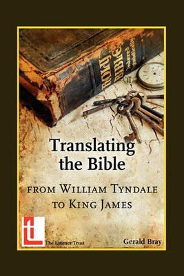 Translating the Bible: from William Tyndale to King James - Gerald Bray - cover