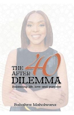 The After-40 Dilemma - Babalwa Maholwana - cover