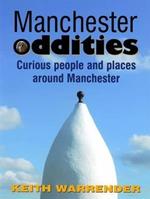Manchester Oddities: Curious People and Places Around Manchester