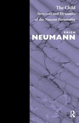 The Child: Structure and Dynamics of the Nascent Personality - Erich Neumann - cover