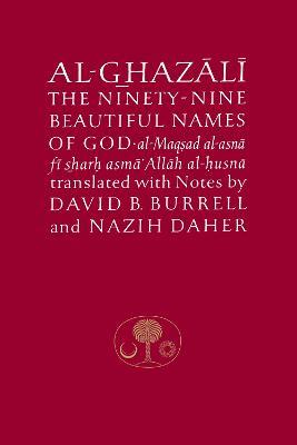 Al-Ghazali on the Ninety-nine Beautiful Names of God: Al-Maqsad al-Asna fi Sharh Asma' Allah al-Husna - Abu Hamid al-Ghazali - cover