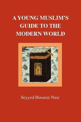 A Young Muslim's Guide to the Modern World - Seyyed Hossein Nasr - cover