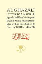 Al-Ghazali Letter to a Disciple: Ayyuha'l-Walad