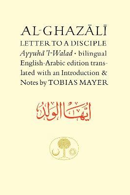 Al-Ghazali Letter to a Disciple: Ayyuha'l-Walad - Abu Hamid al-Ghazali - cover