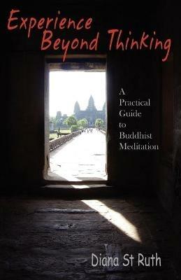 Experience Beyond Thinking: Practical Guide to Buddhist Meditation - Diana St.Ruth - cover