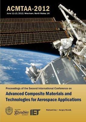 Advanced Composite Materials and Technologies for Aerospace Applications: Proceedings of the Second International Conference, Wrexham, UK, June 11-13, 2012 - cover