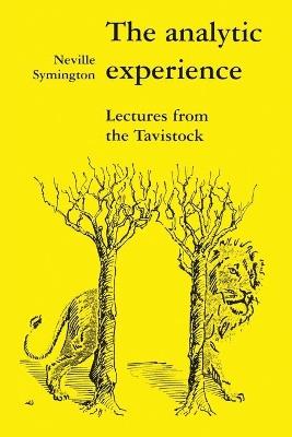 The Analytic Experience: Lectures from the Tavistock - Neville Symington - cover